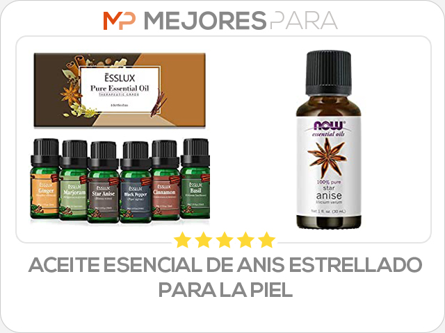 aceite esencial de anis estrellado para la piel