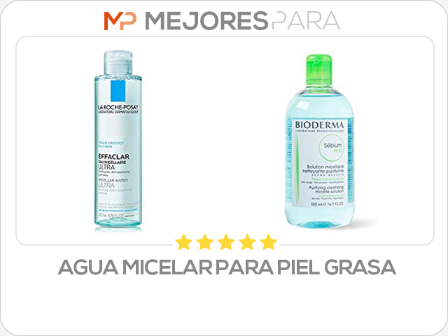 agua micelar para piel grasa