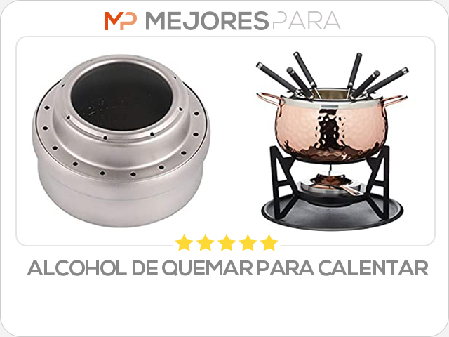 alcohol de quemar para calentar