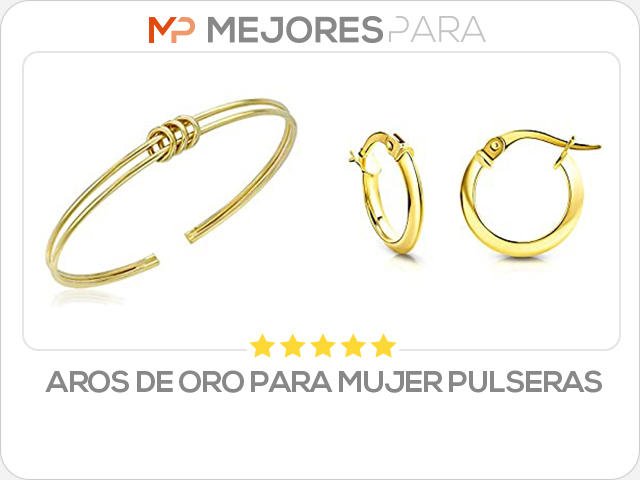 aros de oro para mujer pulseras