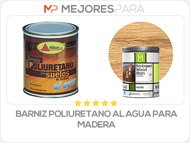 barniz poliuretano al agua para madera