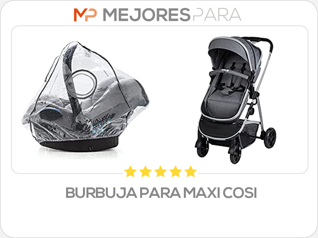 burbuja para maxi cosi