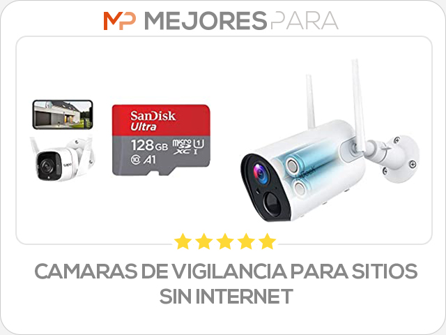 camaras de vigilancia para sitios sin internet