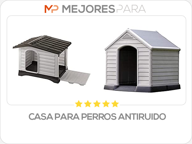 casa para perros antiruido