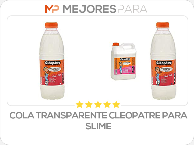 cola transparente cleopatre para slime