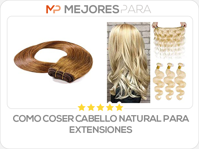 como coser cabello natural para extensiones