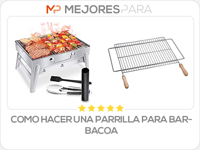 como hacer una parrilla para barbacoa