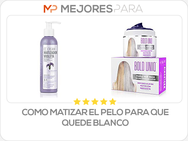 como matizar el pelo para que quede blanco