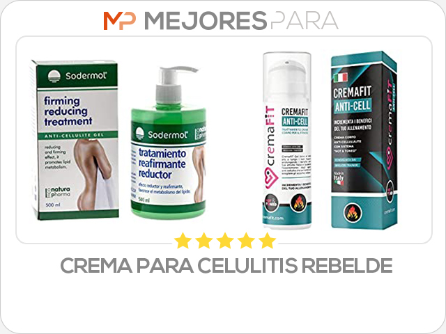 crema para celulitis rebelde