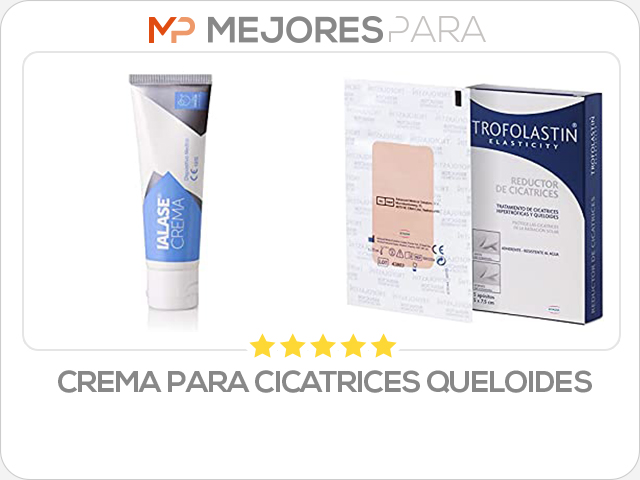 crema para cicatrices queloides