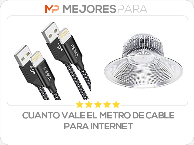 cuanto vale el metro de cable para internet