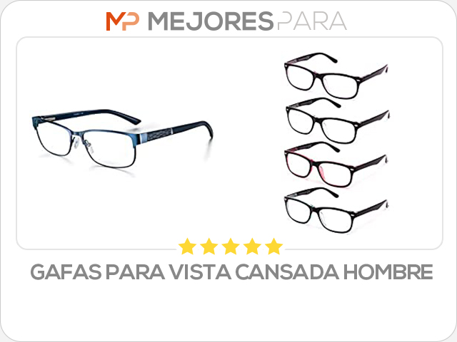 gafas para vista cansada hombre