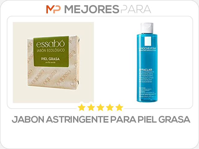 jabon astringente para piel grasa