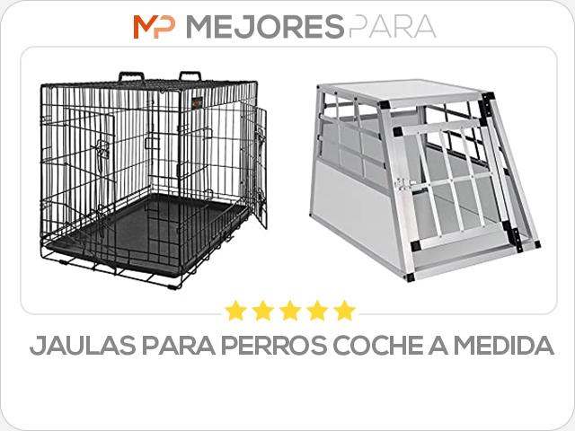 jaulas para perros coche a medida