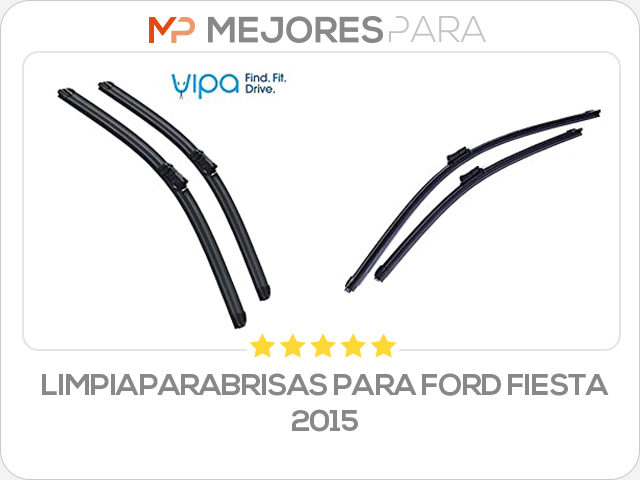 limpiaparabrisas para ford fiesta 2015