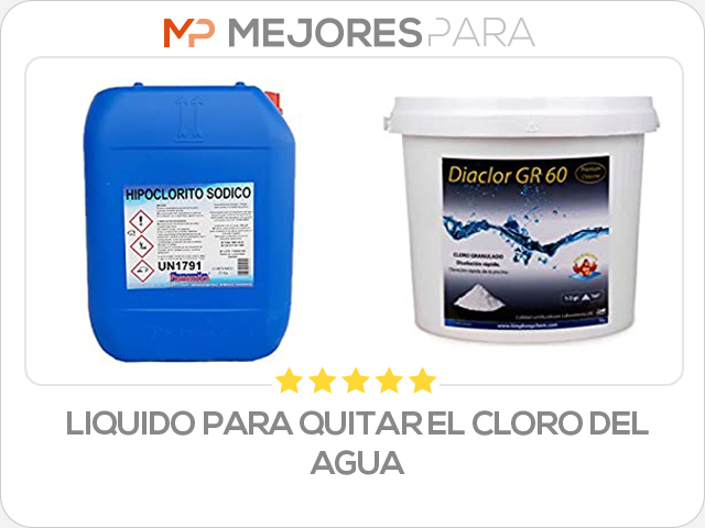 liquido para quitar el cloro del agua