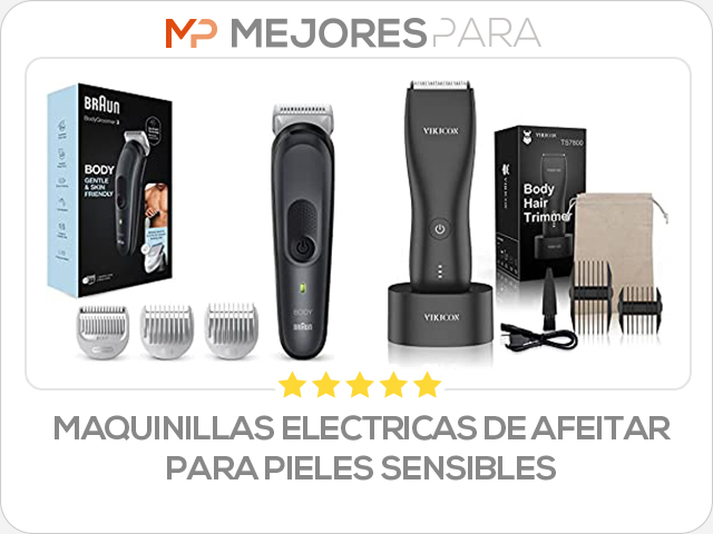 maquinillas electricas de afeitar para pieles sensibles