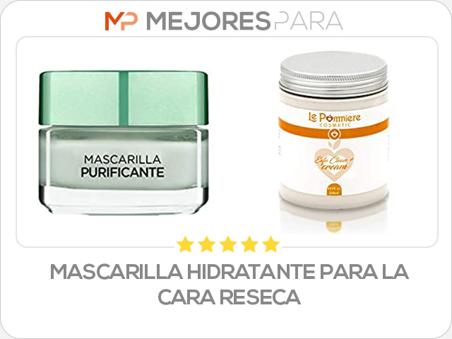 mascarilla hidratante para la cara reseca