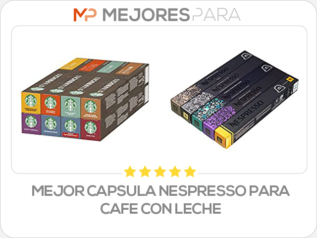 mejor capsula nespresso para cafe con leche