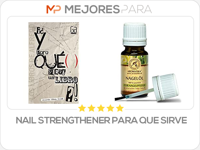 nail strengthener para que sirve