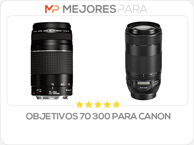 objetivos 70 300 para canon