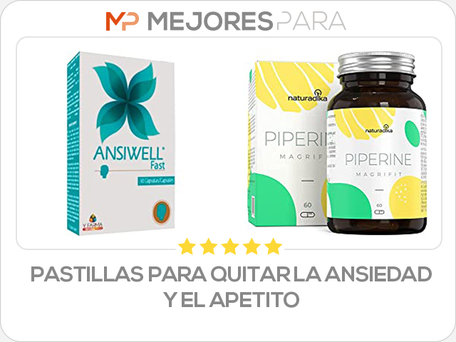 pastillas para quitar la ansiedad y el apetito