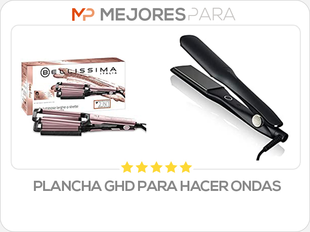 plancha ghd para hacer ondas