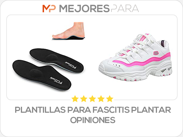 plantillas para fascitis plantar opiniones