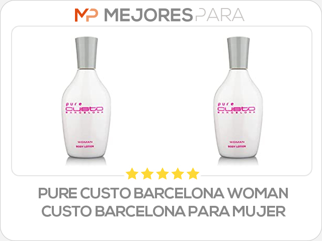 Pure Custo Barcelona Woman Custo Barcelona para mujer