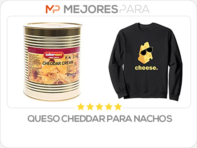 queso cheddar para nachos