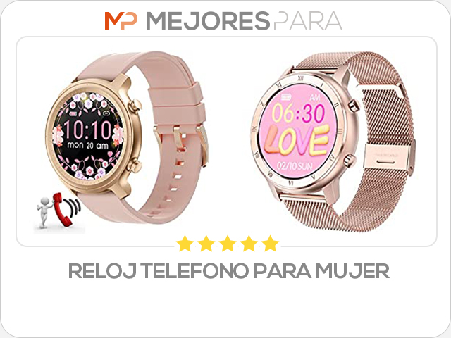 reloj telefono para mujer