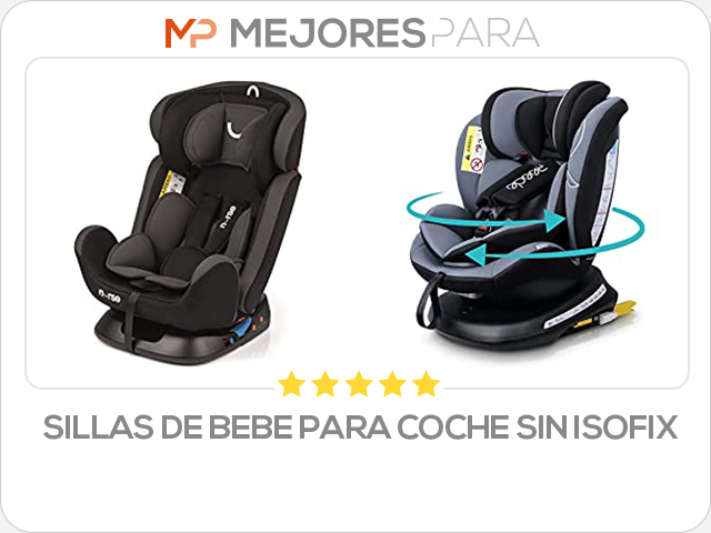 sillas de bebe para coche sin isofix