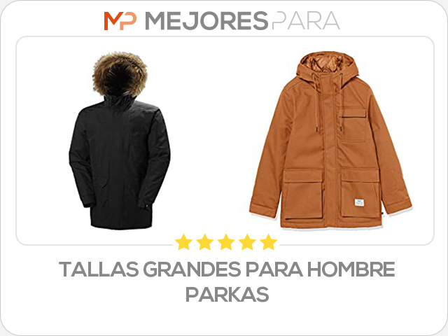 tallas grandes para hombre parkas