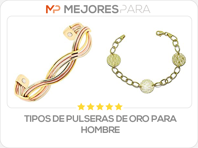 tipos de pulseras de oro para hombre
