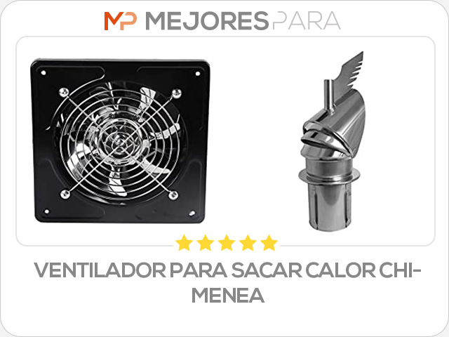 ventilador para sacar calor chimenea