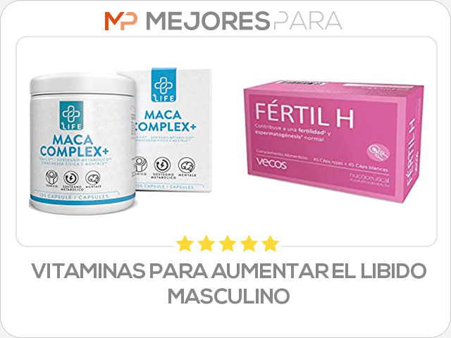 vitaminas para aumentar el libido masculino