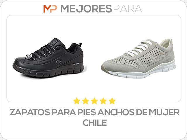 zapatos para pies anchos de mujer chile